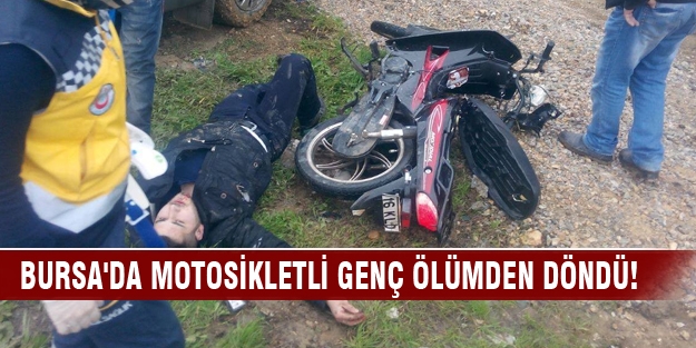 Bursa'da motosikletli genç ölümden döndü!