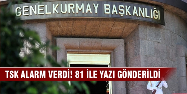 TSK alarm verdi! 81 ile yazı gönderildi