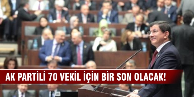 AK Partili 70 vekil için bir son olacak!