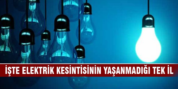 İşte elektrik kesintisinin yaşanmadığı tek il