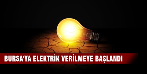 Bursa'ya elektrik verilmeye başlandı