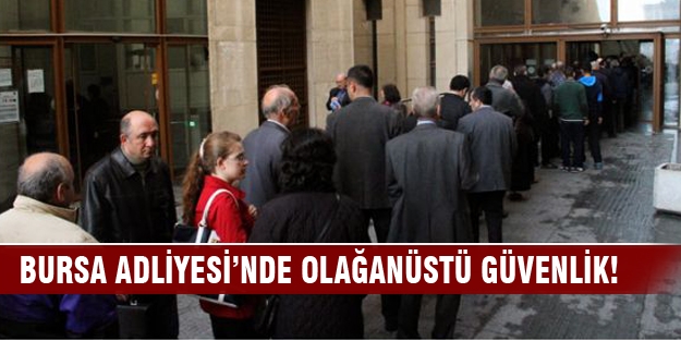 Bursa Adliyesi'nde olağanüstü güvenlik!