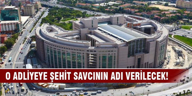 Çağlayan Adliyesi'ne şehit savcının adı verilecek!
