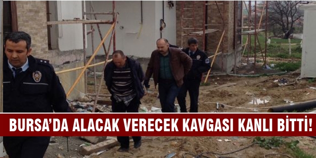 Bursa'da kanlı alacak verecek kavgası
