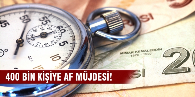 400 bin kişiye af müjdesi!