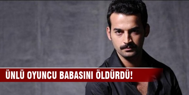 Ünlü oyuncu babasını öldürdü