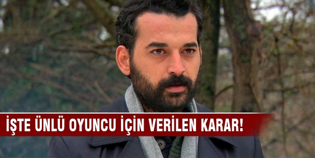 İşte ünlü oyuncu için verilen karar!