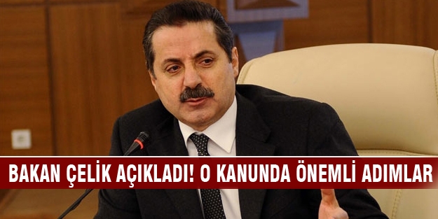 Bakan Çelik açıkladı! O kanunda önemli adımlar