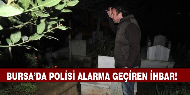 “Mezarlıkta ölüyorum” ihbarı polisi alarma geçirdi
