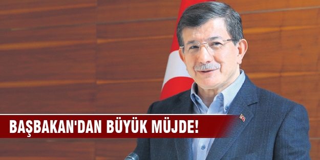 Başbakan'dan büyük müjde!