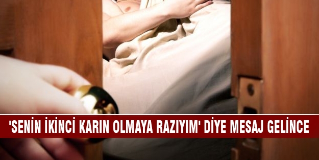 'Senin ikinci karın olmaya razıyım' diye mesaj gelince...