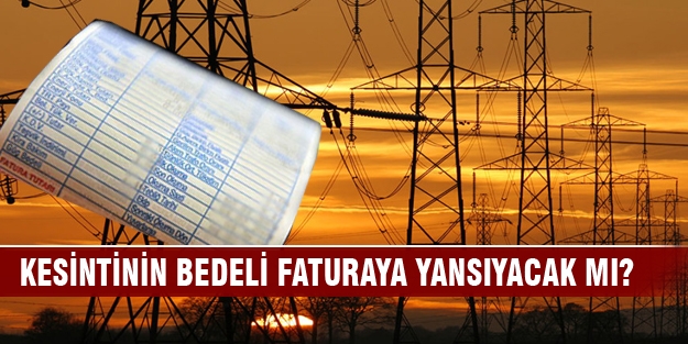 Kesintinin bedeli faturaya yansıyacak mı?