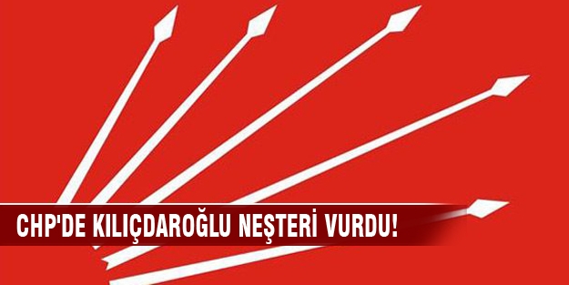 CHP'de Kılıçdaroğlu neşteri vurdu!