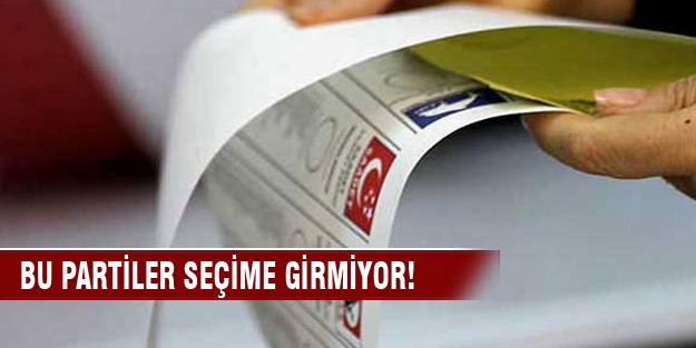 Bu partiler seçime girmiyor