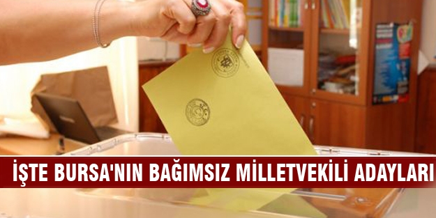 İşte Bursa'nın bağımsız milletvekili adayları