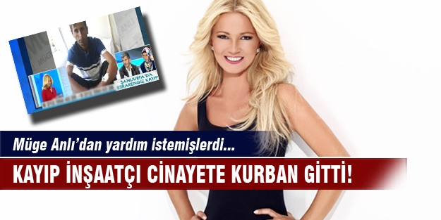 Müge Anlı’dan yardım istemişlerdi... Kayıp inşaatçı cinayete kurban gitti!