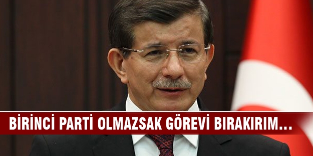 Birinci parti olmazsak görevi bırakırım…