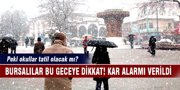 Bursalılar bu geceye dikkat! Kar alarmı verildi... Peki okullar tatil olacak mı?