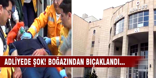 Adliyede şok! Boğazından bıçaklandı...