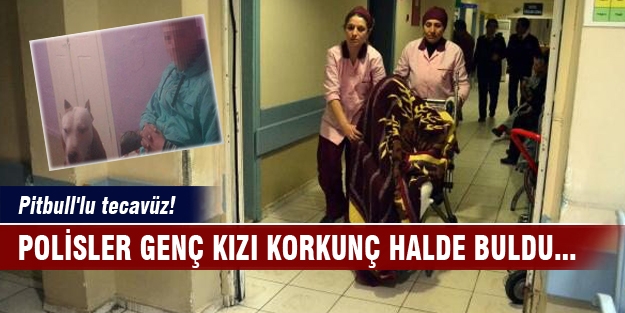 Pitbull'lu tecavüz! Polisler genç kızı korkunç halde buldu...