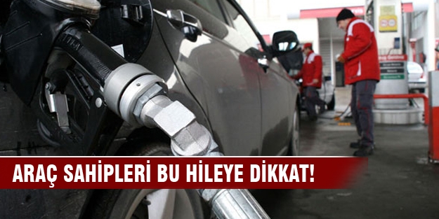 Araç sahipleri pompadaki bu hileye dikkat!