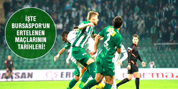 İşte Bursaspor'un ertelenen maçlarının tarihleri...