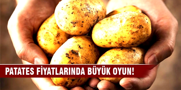 Patates fiyatlarında büyük oyun!