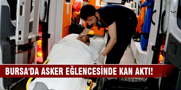 Bursa'da asker eğlencesinde kan aktı!