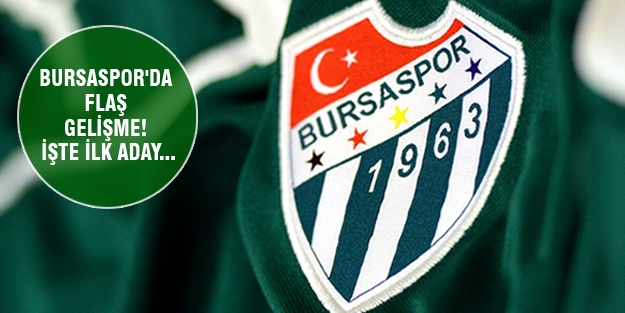 Bursaspor'da flaş gelişme! İşte ilk aday...