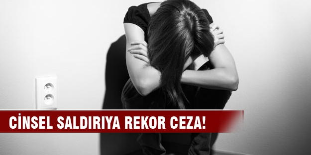 Cinsel saldırıya rekor ceza!