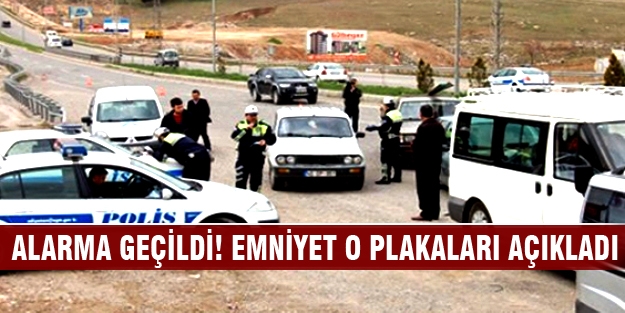 Emniyet o plakaları açıkladı!