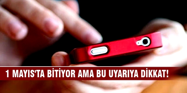 1 Mayıs'ta bitiyor ama bu uyarıya dikkat!