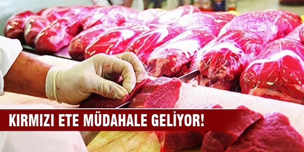 Kırmızı ete müdahale geliyor!
