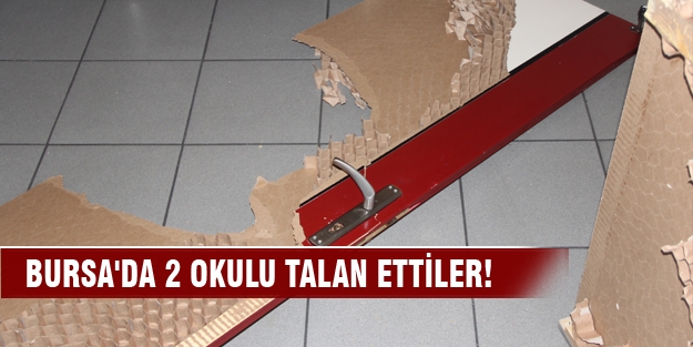 Bursa'da 2 okulu talan ettiler!
