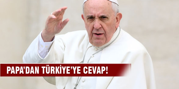 Papa'dan Türkiye'ye cevap