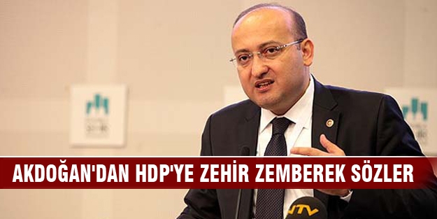 Akdoğan'dan HDP'ye zehir zemberek sözler