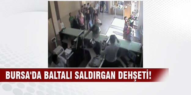 Bursa'da baltalı saldırgan dehşeti!