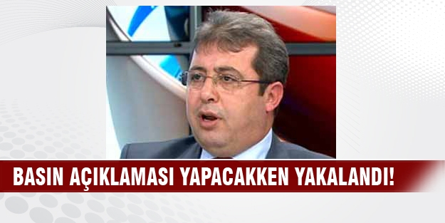 Basın açıklaması yapacakken yakalandı!