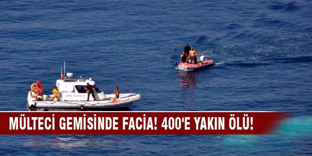 Mülteci gemisinde facia! 400'e yakın ölü!