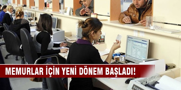 Memurlar için yeni dönem başladı