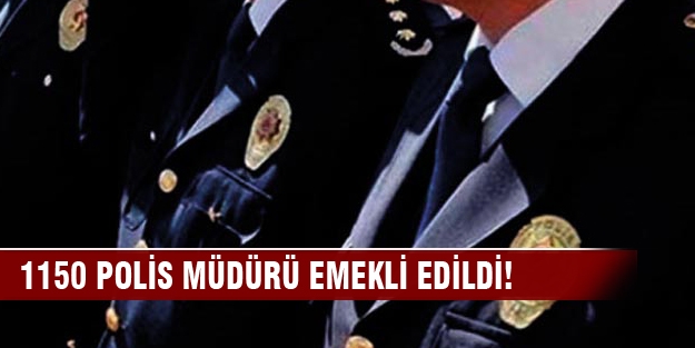 1150 polis müdürü emekli edildi