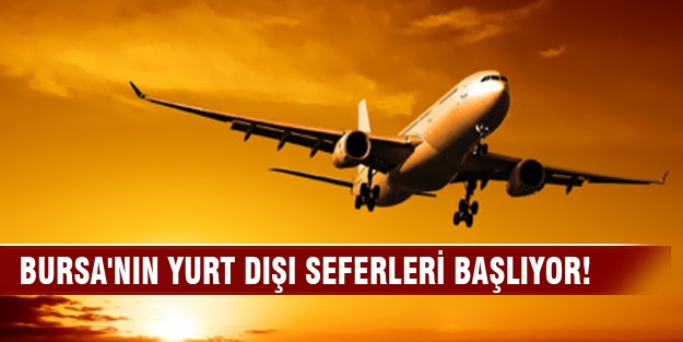 Bursa'nın yurt dışı seferleri başlıyor