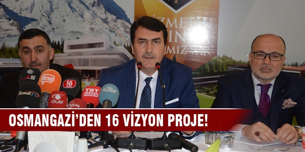 Osmangazi’den 16 vizyon proje