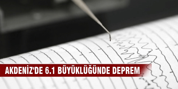 Akdeniz'de 6.1 büyüklüğünde deprem!