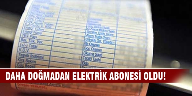 Daha doğmadan elektrik abonesi oldu!