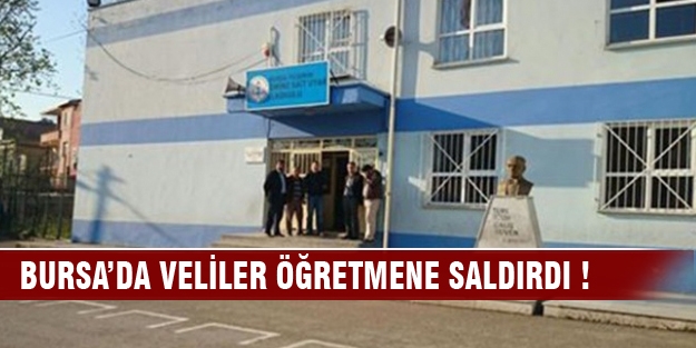 Bursa'da veliler öğretmene saldırdı
