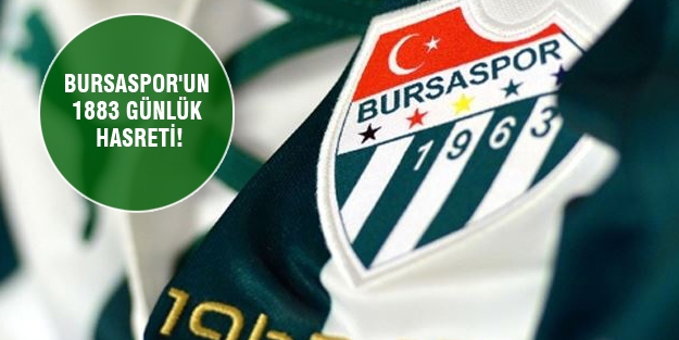 Bursaspor'un 1883 günlük hasreti!