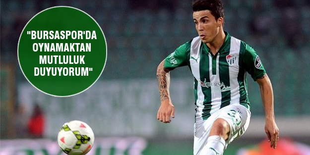 "Bursaspor'da oynamaktan mutluluk duyuyorum"