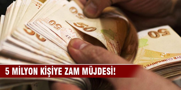 5 milyon kişiye zam müjdesi!