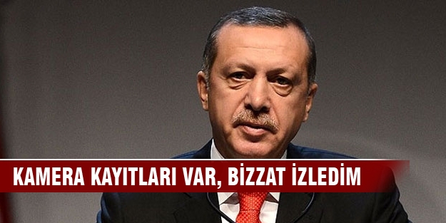 Kamera kayıtları var, ben bizzat izledim
